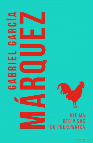Nie ma kto pisać do pułkownika - Gabriel Garcia Marquez [KSIĄŻKA]