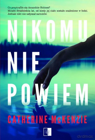 Nikomu nie powiem - Catherine Mckenzie [KSIĄŻKA]