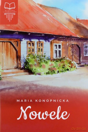 Nowele Maria Konopnicka - Maria Konopnicka [KSIĄŻKA]