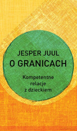 O granicach. Kompetentne relacje z dzieckiem - Jesper Juul [KSIĄŻKA]