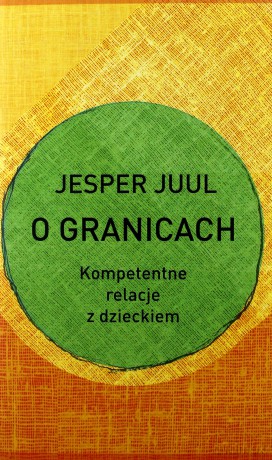 O granicach. Kompetentne relacje z dzieckiem - Jesper Juul [KSIĄŻKA]