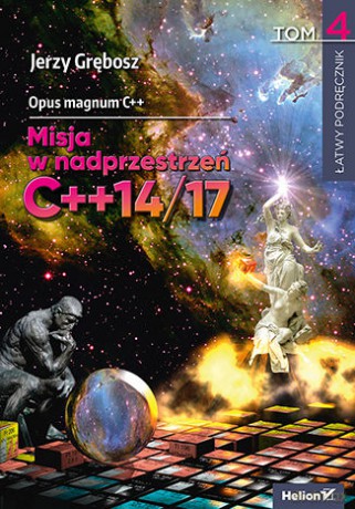Opus magnum C++. Misja w nadprzestrzeń C++14/17 (Tom 4) - Jerzy Grębosz [KSIĄŻKA]