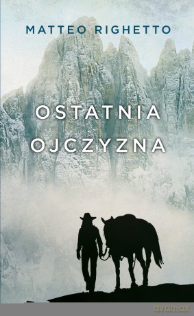 Ostatnia ojczyzna. Trylogia ojczyzny - Matteo Righetto [KSIĄŻKA]