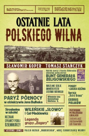 Ostatnie lata polskiego wilna - Sławomir Koper, Tomasz Stańczyk [KSIĄŻKA]