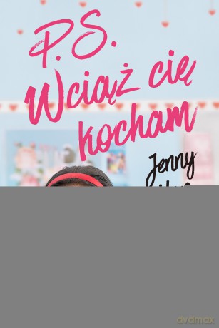 P.S. Wciąż cię kocham. Do wszystkich chłopców, których kochałam (Tom 2) (okładka filmowa) - Jenny Han [KSIĄŻKA]