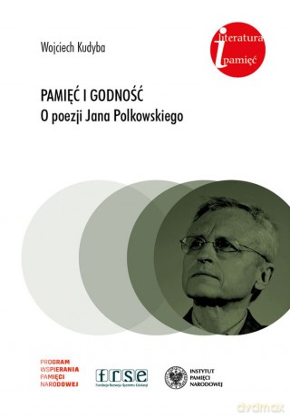 Pamięć i godność o poezji Jana Polkowskiego - Wojciech Kudyba [KSIĄŻKA]