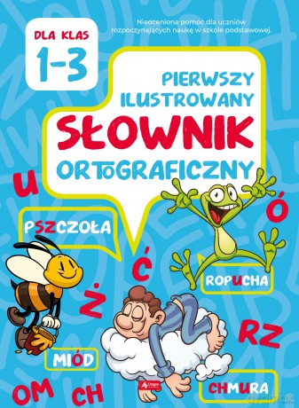 Pierwszy ilustrowany słownik ortograficzny klasa 1-3 - Katarzyna Zioła-Ziemczyk [KSIĄŻKA]