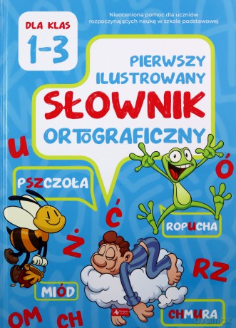 Pierwszy ilustrowany słownik ortograficzny klasa 1-3 - Katarzyna Zioła-Ziemczyk [KSIĄŻKA]