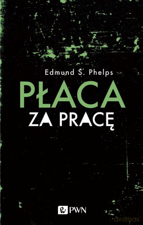 Płaca za pracę - Edmund S. Phelps [KSIĄŻKA]