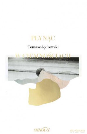 Płynąc w ciemnościach - Tomasz Jędrowski [KSIĄŻKA]