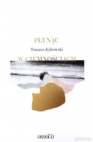 Płynąc w ciemnościach - Tomasz Jędrowski [KSIĄŻKA]