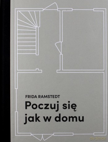 Poczuj się jak w domu. Projektowanie i stylizacja wnętrz dla każdego - Frida Ramstedt [KSIĄŻKA]