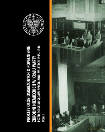 Procesy osób oskarżonych o popełnienie zbrodni niemieckich w kraju Warty przed polskimi sądami specjalnymi w latach 1945-1946 (Tom 1) - Artur Pawlicki [KSIĄŻKA]