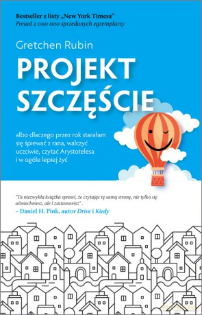 Projekt szczęście. Dlaczego przez rok starałam się śpiewać z rana, walczyć uczciwie, czytać Arystotelesa i w ogóle lepiej żyć - Gretchen Rubin [KSIĄŻKA]