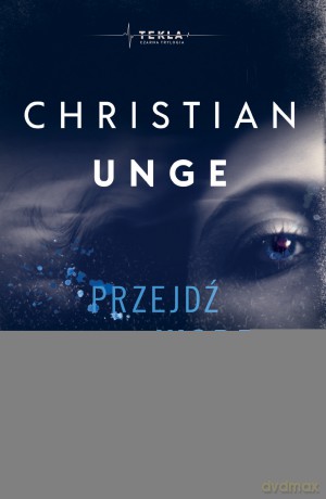 Przejdź przez wodę. Krocz przez ogień. Czarna Trylogia (Tom 1) - Christian Unge [KSIĄŻKA]