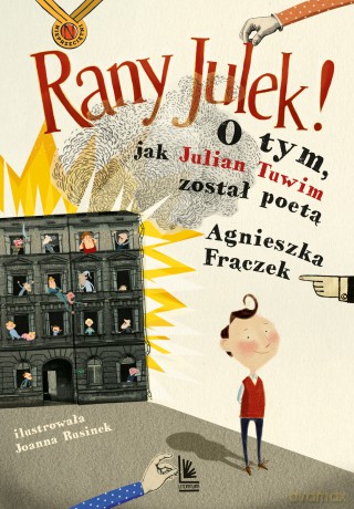 Rany Julek. O tym, jak Julian Tuwim został poetą - Agnieszka Frączek [KSIĄŻKA]