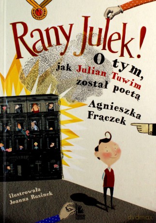 Rany Julek. O tym, jak Julian Tuwim został poetą - Agnieszka Frączek [KSIĄŻKA]