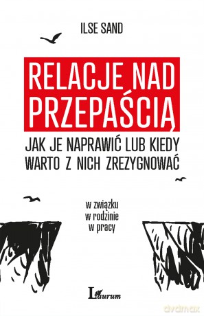 Relacje nad przepaścią. Jak je naprawić lub kiedy warto z nich zrezygnować - Ilse Sand [KSIĄŻKA]
