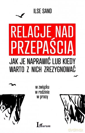Relacje nad przepaścią. Jak je naprawić lub kiedy warto z nich zrezygnować - Ilse Sand [KSIĄŻKA]