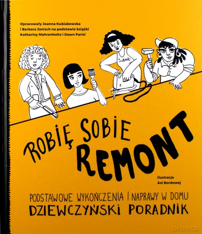 Robię sobie remont. Podstawowe wykończenia i naprawy w domu. Dziewczyński poradnik [KSIĄŻKA]