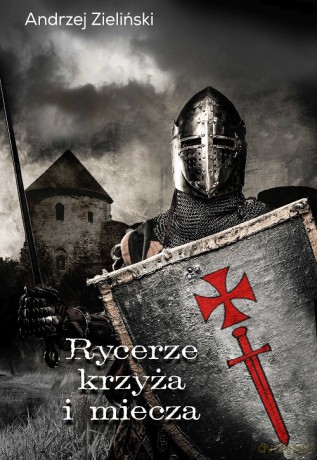 Rycerze krzyża i miecza - Andrzej Zieliński [KSIĄŻKA]