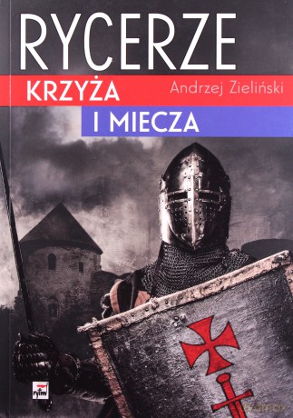 Rycerze krzyża i miecza - Andrzej Zieliński [KSIĄŻKA]