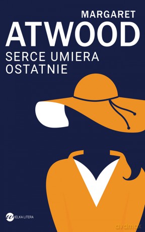 Serce umiera ostatnie - Margaret Atwood [KSIĄŻKA]