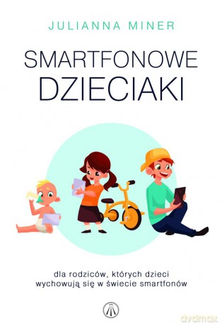 Smartfonowe dzieciaki - Julianna Miner [KSIĄŻKA]