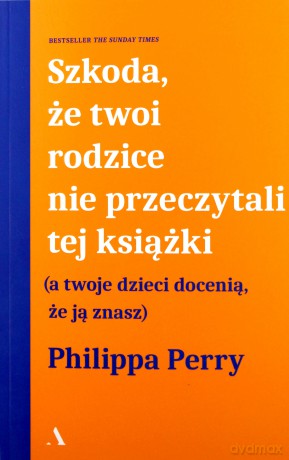 Szkoda że twoi rodzice nie przeczytali tej książki - Philippa Perry [KSIĄŻKA]