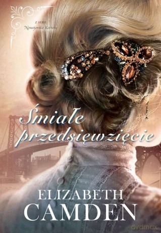 Śmiałe przedsięwzięcie. Nowojorskie kobiety - Elizabeth Camden [KSIĄŻKA]