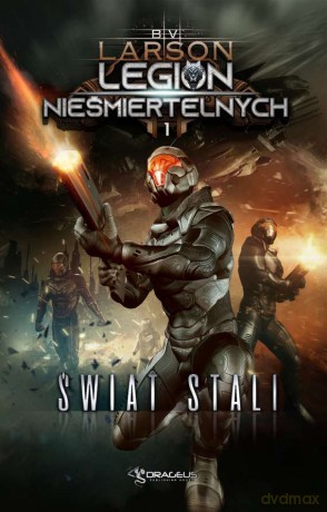Świat stali. Legion nieśmiertelnych (Tom 1) - B. V. Larson [KSIĄŻKA]