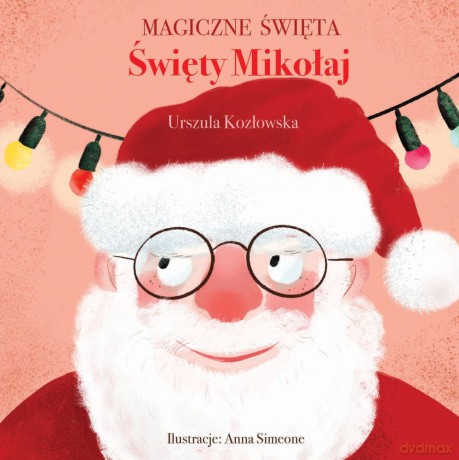 Święty Mikołaj. Magiczne święta - Urszula Kozłowska, Anna Simeone [KSIĄŻKA]
