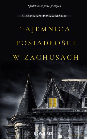 Tajemnica posiadłości w Zachusach - Zuzanna Radomska [KSIĄŻKA]