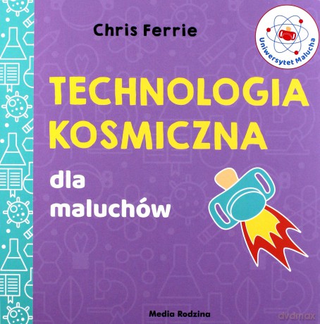Technologia kosmiczna. Uniwersytet malucha - Chris Ferrie [KSIĄŻKA]