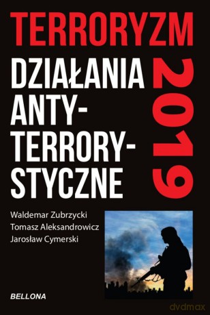 Terroryzm działania antyterrorystyczne - Jarosław Cymerski, Waldemar Zubrzycki, Tomasz Aleksandrowicz [KSIĄŻKA]