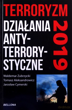 Terroryzm działania antyterrorystyczne - Jarosław Cymerski, Waldemar Zubrzycki, Tomasz Aleksandrowicz [KSIĄŻKA]