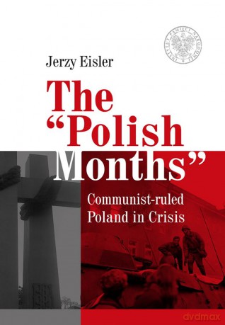 The polish months. Communist ruled Poland in crisis - Jerzy Eisler [KSIĄŻKA]
