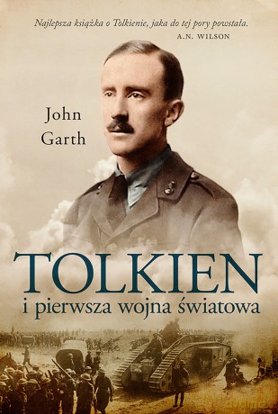 Tolkien i Pierwsza Wojna Światowa u progu śródziemia - John Garth [KSIĄŻKA]