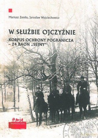 W służbie ojczyźnie. Korpus ochrony pogranicza 24 baon sejny - Mariusz Zemło, Jarosław Wojciechowicz [KSIĄŻKA]