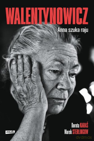Walentynowicz Anna szuka raju - Dorota Karaś, Marek Sterlingow [KSIĄŻKA]