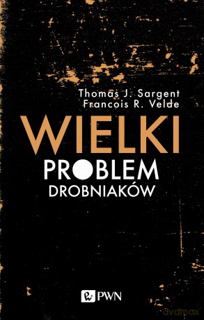 Wielki problem drobniaków - Thomas J. Sargent, Francois R. Velde [KSIĄŻKA]