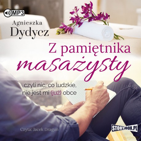 Z pamiętnika masażysty czyli nic co ludzkie nie jest mi już obce - Agnieszka Dydycz [AUDIOBOOK]