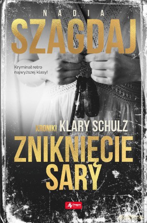 Zniknięcie Sary. Kroniki Klary Schulz - Nadia Szagdaj [KSIĄŻKA]