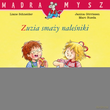 Zuzia smaży naleśniki. Mądra mysz - Liane Schneider [KSIĄŻKA]
