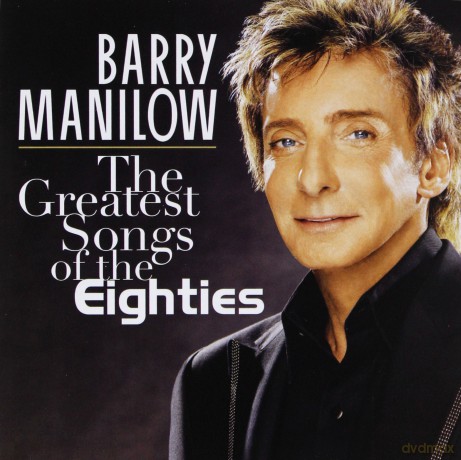 Barry Manilow: The Greatest Songs of the Eighties [CD]