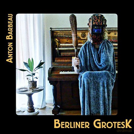 Anton Barbeau: Berliner Grotesk [CD]