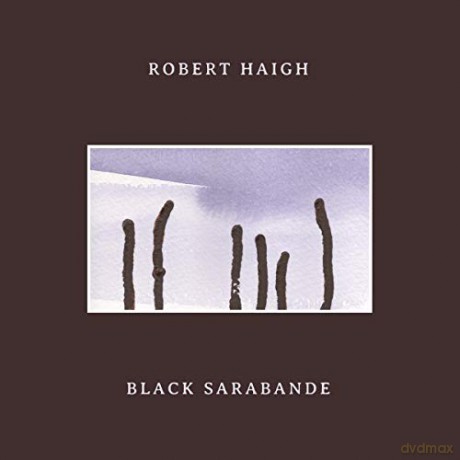 Robert Haigh: Black Sarabande [CD]