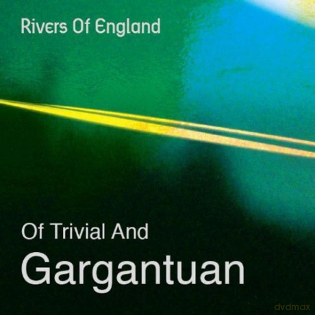 Rivers Of England: Of Trivial And Gargantuan [CD]