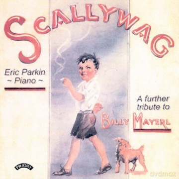 Eric Parkin: Scallywag - A Further Tribute To Billy Mayerl (1902 - 1959) [CD]