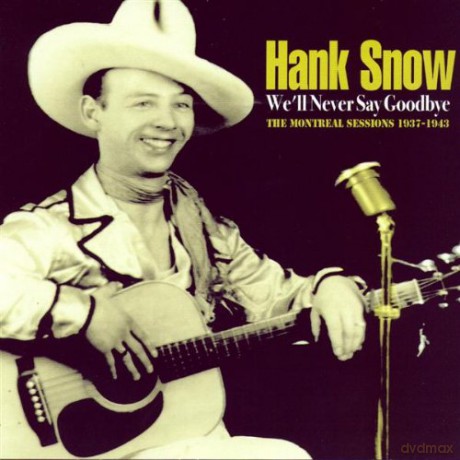 Hank Snow: Well Never Say Goodbye [CD]